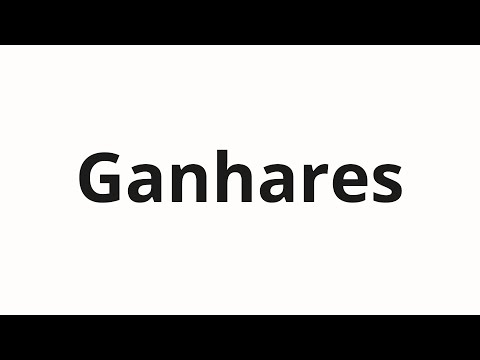 How to pronounce Ganhares