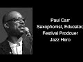 Paul Carr, Saxophonist, Educator, Festival Producer - Jazz hero