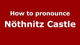 How to pronounce Nöthnitz Castle