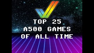 My Top 25 Favorite A500 Games of All Time