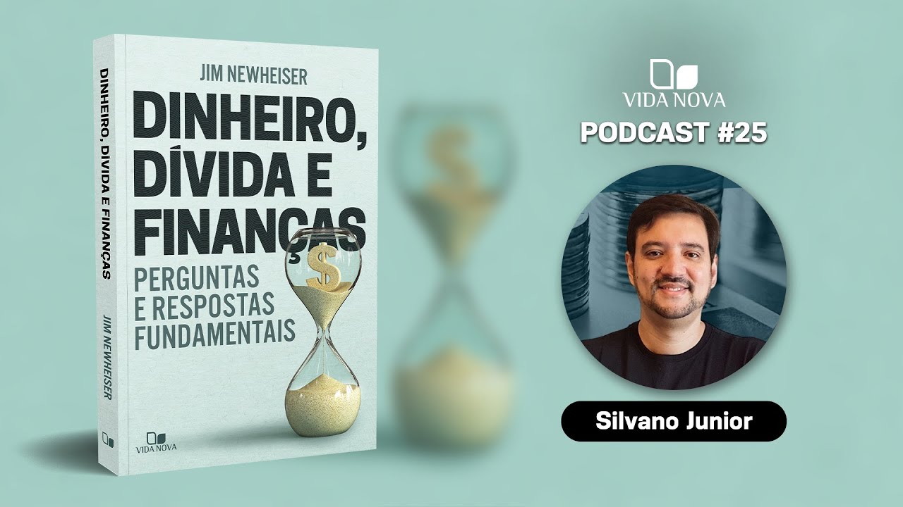DINHEIRO, DÍVIDA E FINANÇAS - COM SILVANO JUNIOR | PODCAST EDIÇÕES VIDA NOVA #25