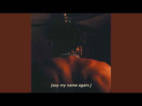 say my name again