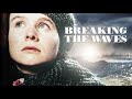 Breaking The Waves 1996 Lars Von Trier Movies Scene And Review