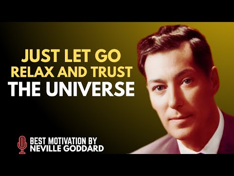 How To Let Go, Relax and Trust The Universe - NEVILLE GODDARD
