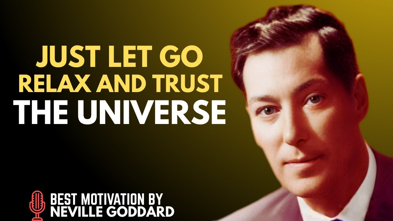 How To Let Go, Relax and Trust The Universe - NEVILLE GODDARD