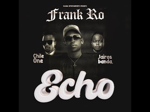 Frank Ro -ECHO(ft Chile One & Jairos Banda) Lyrics video.