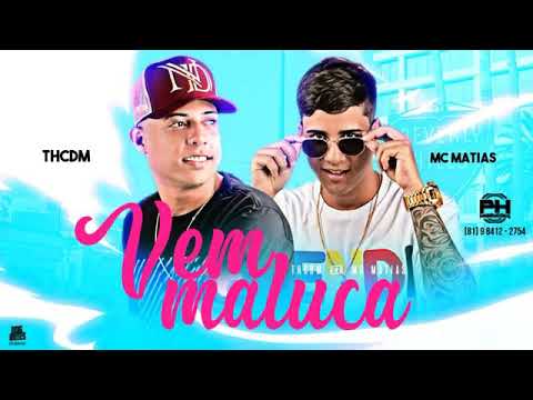 TH CDM E MC MATIAS - VEM MALUCA MÚSICA NOVA EXCLUSIVA 2019