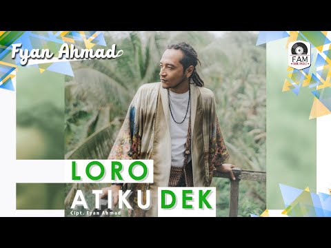 FYAN AHMAD - LORO ATIKU DEK (OFFICIAL MUSIC VIDEO)