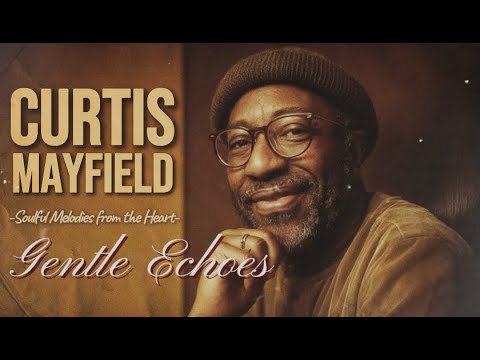 Curtis Mayfield 🎶 Golden Soul Calm (1971) | Chicago Groove Softness • Gentle Echoes