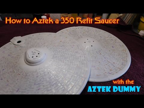 Aztekking the 350 Refit Saucer - part 2
