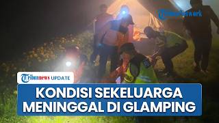 Kondisi Satu Keluarga yang Meninggal di Glamping Temanggung, Mulut Korban Dilaporkan Keluarkan Busa