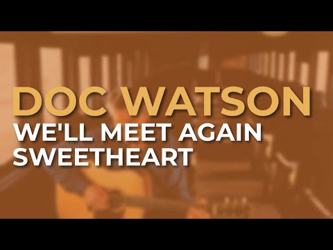 Doc Watson - We'll Meet Again Sweetheart (Official Audio)