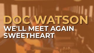 Doc Watson - We'll Meet Again Sweetheart (Official Audio)