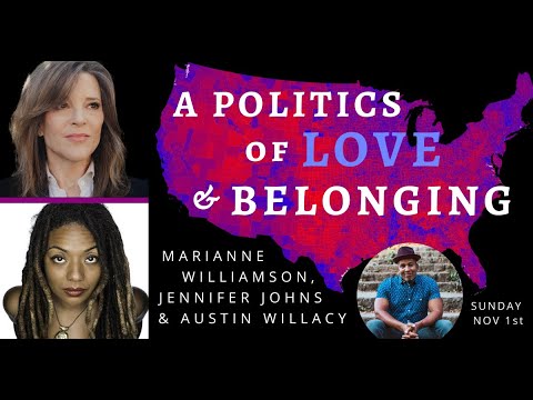 A Politics of Love & Belonging feat. Marianne Williamson, Jennifer Johns & Austin Willacy
