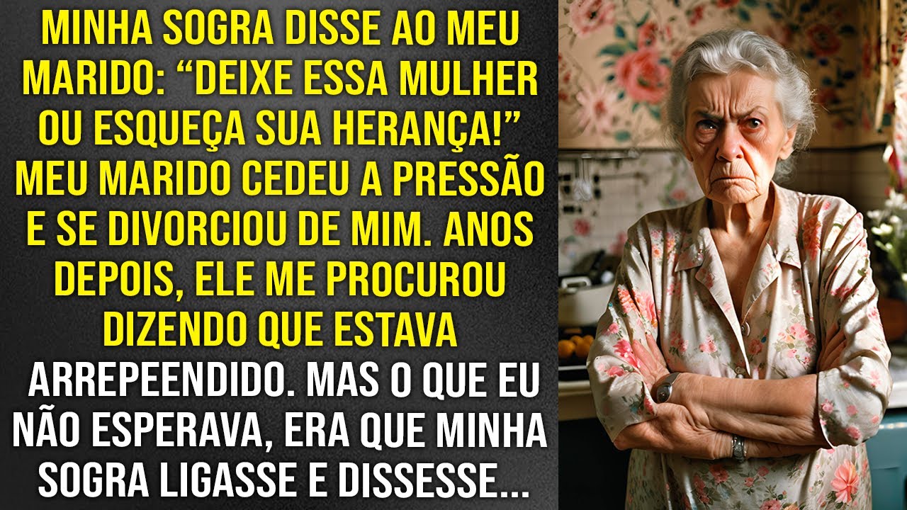 Minha sogra disse ao meu marido: "Deixe essa mulher ou esqueça sua herança!" Mas, logo se arrependeu