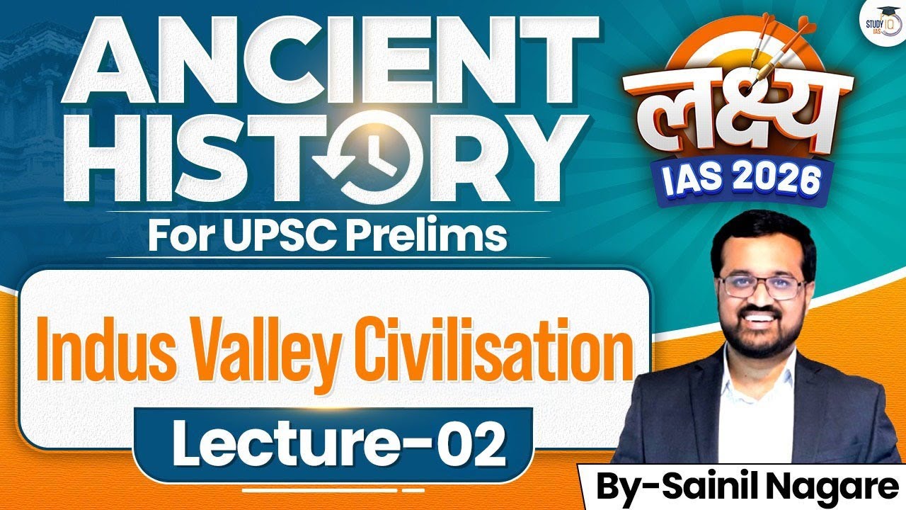 Indus Valley Civilisation | Lec 02 | Ancient History | Lakshya IAS 2026