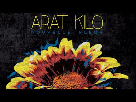 Arat Kilo - Nouvelle fleur (Album Complet)