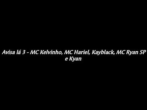 Avisa lá 3 (LETRA) MC Kelvinho, MC Hariel, Kayblack, MC Ryan SP e Kyan
