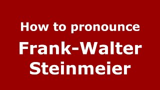 How to pronounce Frank-Walter Steinmeier