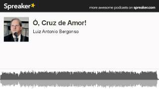 Ó, Cruz de Amor! (made with Spreaker)