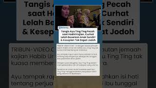 Curhat Pilu Ayu Ting Ting di Kajian, Menangis Ungkap Kesepian Tak Dapat Jodoh & Beban Besarkan Anak