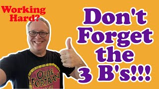 For Long Term Viability, Sanity, and Success- Remember the 3 B