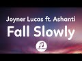 Joyner Lucas - Fall Slowly ft. Ashanti (Lyrics)