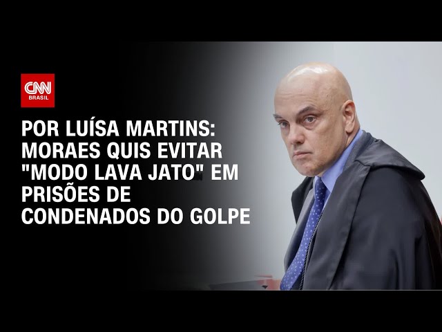 Análise: Moraes quis evitar "modo Lava Jato" em prisões de condenados do golpe | BASTIDORES CNN