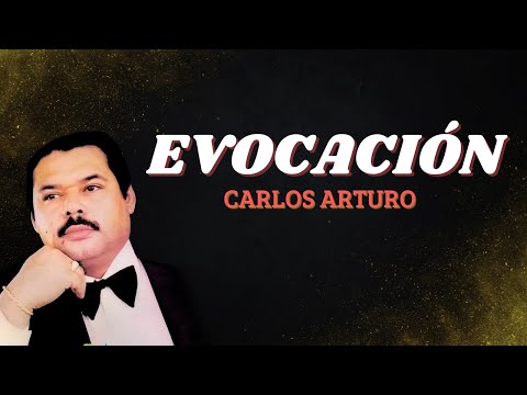 Evocación - Carlos Arturo (Letra Oficial) - Bolero Romántico
