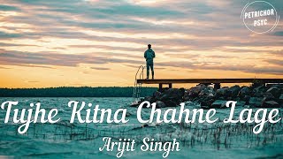 Arijit Singh - Tujhe Kitna Chahne Lage (Lyrics) HD - YouTube