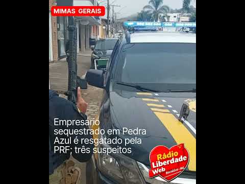 Empresário sequestrado em Pedra Azul é resgatado pela PRF; três suspeitos são presos