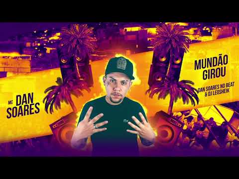 MC Dan Soares - Mundão Girou (Dan Soares NoBeat e DJ Leosheik)
