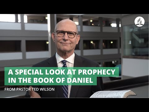 Pastor Ted Wilson: A Special Look at Prophecy in the Book of Daniel