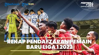 Rekap Pendaftaran Pemain Baru Liga 1 2022 Putaran Kedua, Persija dan PSIS 6 Pemain, Persib Bandung?