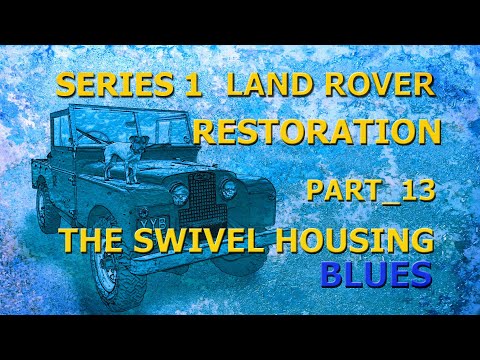 Part 13: The Swivel Housing Blues_ Series 1 Land Rover Restoration