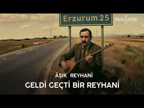 Geldi Geçti Bir Reyhani - Âşık Reyhani