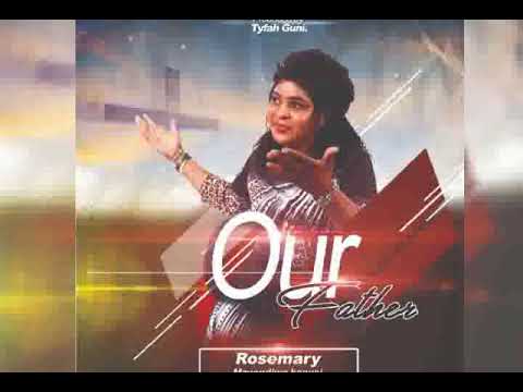 Rosemary Mzvondiwa kanyai _Our Father