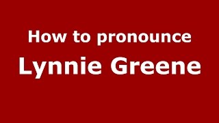 How to pronounce Lynnie Greene