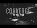 Converge - Drop Out (drum cover)