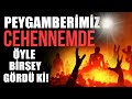 AMAN ALLAH’IM! CEHENNEM NASIL BİR YER BÖYLE? PEYGAMBERİMİZİN sav GÖRDÜKLERİ