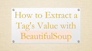 Download the video "How to Extract a Tag's Value with BeautifulSoup"