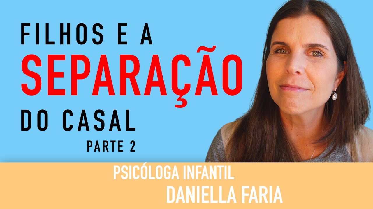 Vou Me Separar - como lidar com as crianças PARTE 2 - Psicóloga Infantil Daniella Faria