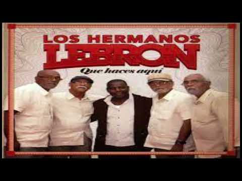 Que haces aquí, Hermanos lebrón