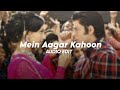 Main Aagar Kahoon (edit audio)
