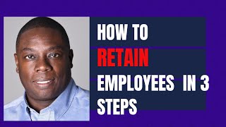 How to retain employees in 3 steps