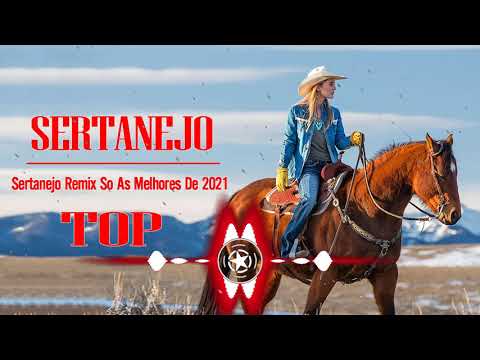 Sertanejo Remix 2021 - Sertanejo Remix 2021 As Melhores - Top Sertanejo Remix 2021