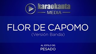 Karaokanta - Pesado - Flor de capomo (Versión Banda)