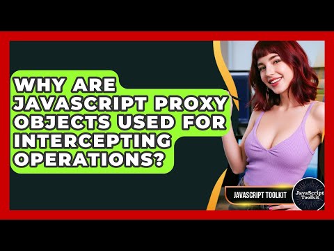Why Are Javascript Proxy Objects Used For Intercepting Operations Javascript Toolkit