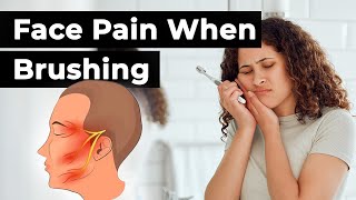 Face Pain When Brushing Teeth (Trigeminal Neuralgia): Causes &amp; Avoiding Triggers