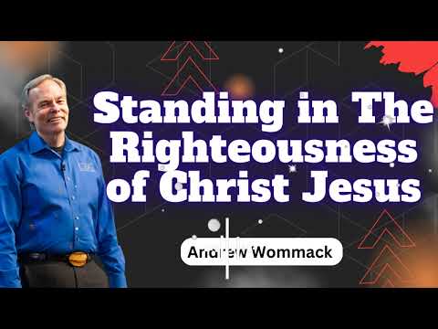 Standing in The Righteousness of Christ Jesus - Andrew Wommack Ministries